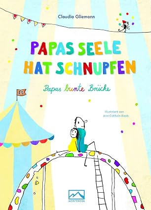 Papas Seele hat Schnupfen – Papas bunte Brücke